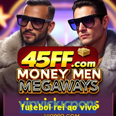 futebol rei ao vivo